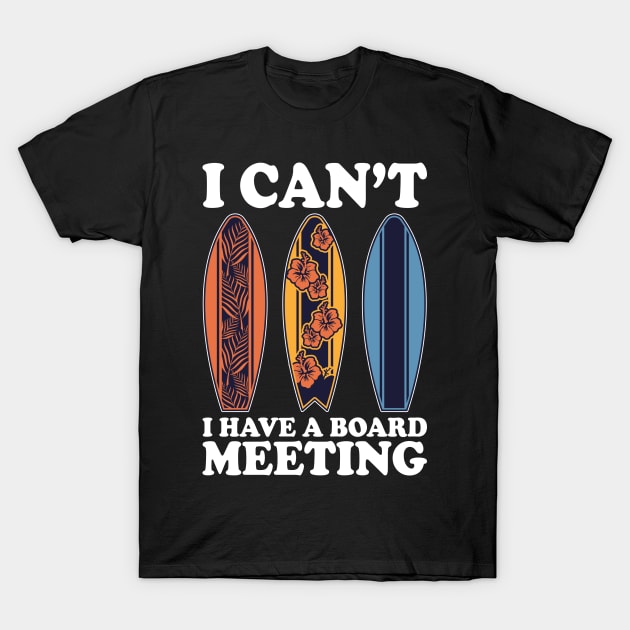 I Can't I Have A Board Meeting Surfing T-Shirt by DragonTees